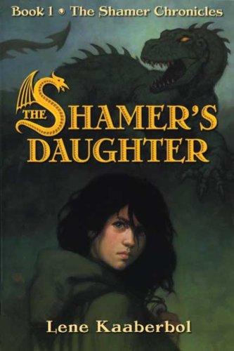 Lene Kaaberbol: The Shamer's Daughter (The Shamer Chronicles) (Paperback, 2006, Henry Holt and Co. BYR Paperbacks)