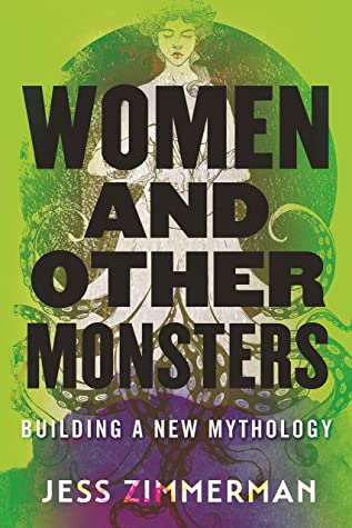 Jess Zimmerman: Women and Other Monsters (2021, Beacon Press)