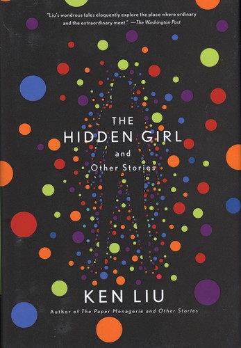 Ken Liu: The Hidden Girl and Other Stories (Hardcover, 2021, Saga Press)