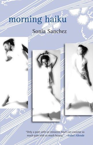 Sonia Sanchez: Morning haiku (2010, Beacon Press)