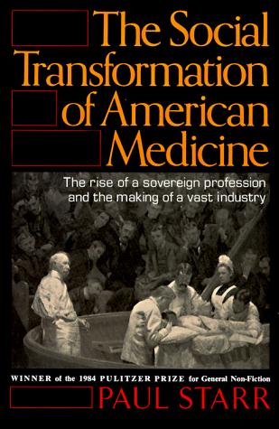 The social transformation of American medicine (1982, Basic Books)