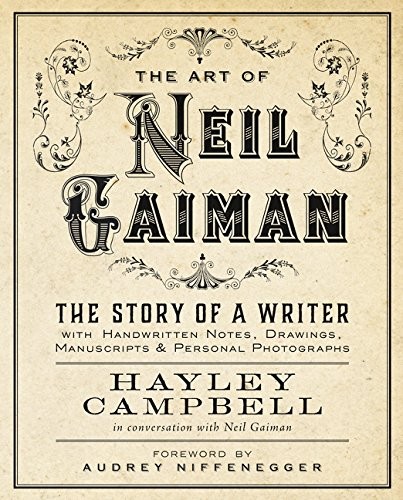 Hayley Campbell: Art of Neil Gaiman: The Story of a Writer with Handwritten Notes, Drawings, Manuscripts, and Personal Photographs (2015, Harper Design)
