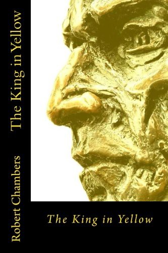 Robert W. Chambers: The King in Yellow (Paperback, 2017, Createspace Independent Publishing Platform, CreateSpace Independent Publishing Platform)