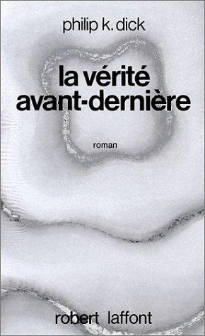 Philip K. Dick: La vérité avant-dernière (Paperback, French language, 1972, Robert Laffont)