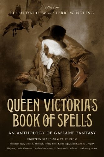 Ellen Datlow, Terri Windling: Queen Victoria's Book of Spells (Hardcover, 2013, Tor Books)