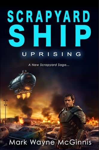 Mr. Mark Wayne McGinnis: Scrapyard Ship: Uprising (EBook)