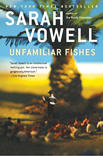 Sarah Vowell: Unfamiliar Fishes (Paperback, 2012, Riverhead Books)