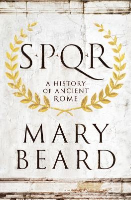 Mary Beard: SPQR (2015, Liveright Publishing Corporation)