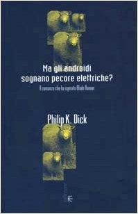 Philip K. Dick: Ma gli androidi sognano pecore elettriche? Il romanzo che ha ispirato Blade Runner (Italian language, 2000)