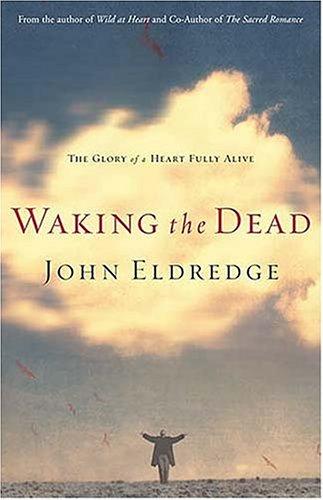 John Eldredge, John Eldredge: Waking the Dead (Hardcover, 2003, Thomas Nelson)