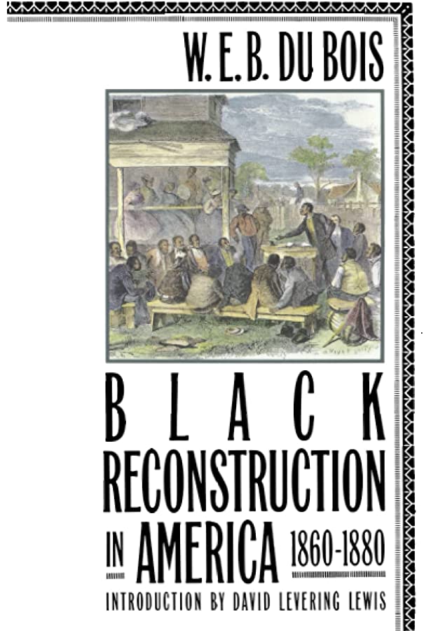 W. E. B. Du Bois: Black Reconstruction (2007, University of Notre Dame Press)