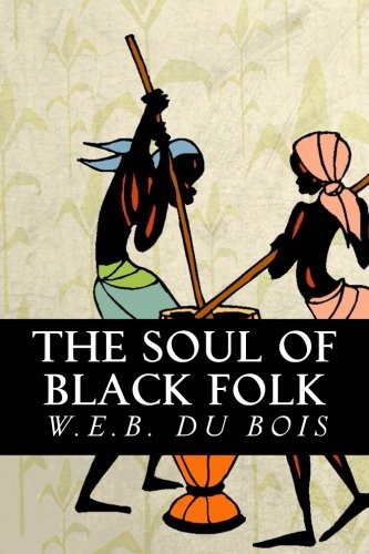 W. E. B. Du Bois: The Soul of Black Folk (Paperback, 2016, CreateSpace Independent Publishing Platform, Createspace Independent Publishing Platform)