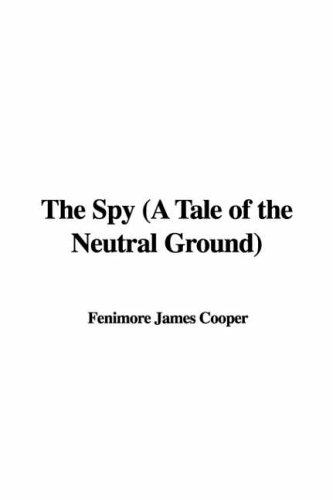 James Fenimore Cooper: The Spy (A Tale of the Neutral Ground) (Paperback, 2006, IndyPublish)