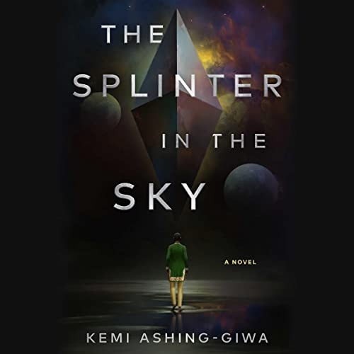Kemi Ashing-Giwa: The Splinter in the Sky (AudiobookFormat, 2023, Simon & Schuster Audio and Blackstone Publishing)