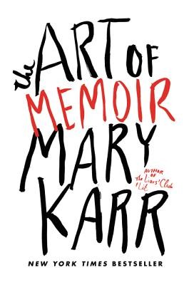 Mary Karr: The art of memoir (2015, Harper)