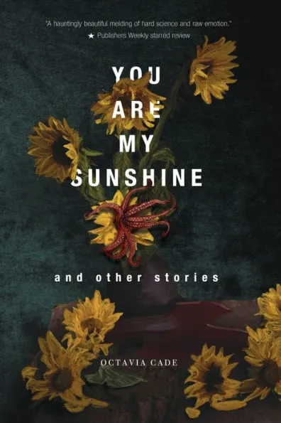 Octavia Cade: You Are My Sunshine (Stelliform Press)