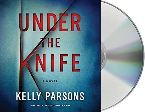 Kelly Parsons, Nancy Wu: Under the Knife (AudiobookFormat, 2017, Macmillan Audio)