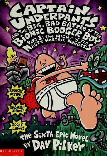 Dav Pilkey: Captain Underpants and the Big, Bad Battle of the Bionic Booger Boy, Part 1: The Night of the Nasty Nostril Nuggets (Captain Underpants #6) (Pt.1) (2003)