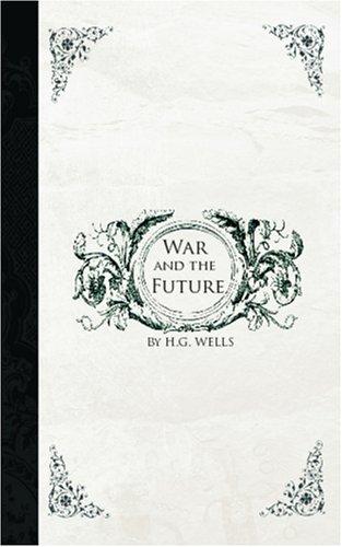 H. G. Wells: War and the Future (Paperback, 2006, BiblioBazaar)