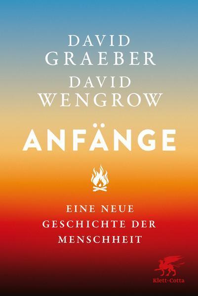 David Wengrow, David Graeber: Anfänge (Hardcover, German language, 2022, Klett-Cotta Verlag)