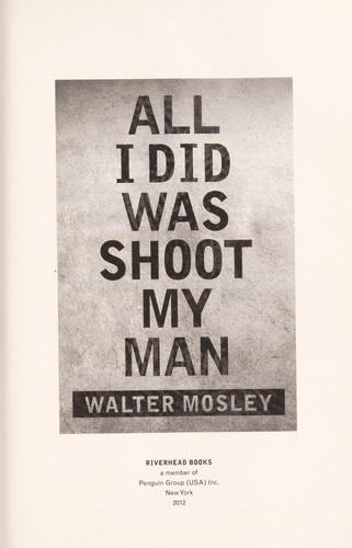 Walter Mosley: All I did was shoot my man (2012, Riverhead Books)