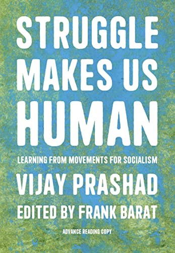 Vijay Prashad, Frank Barat: Struggle Is What Makes Us Human (2022, Haymarket Books)