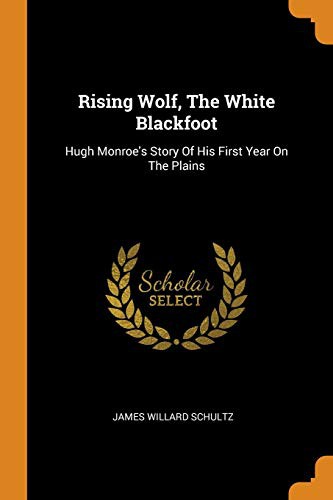 James Willard Schultz: Rising Wolf, the White Blackfoot (Paperback, 2018, Franklin Classics Trade Press)