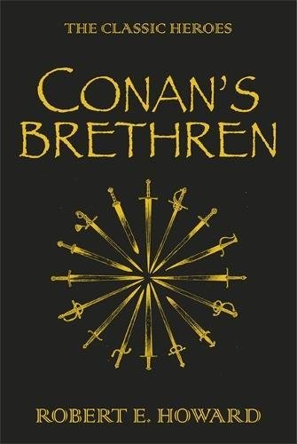 Robert E. Howard: Conan's Brethren: The Complete Collection (Hardcover, 2009, Gollancz)