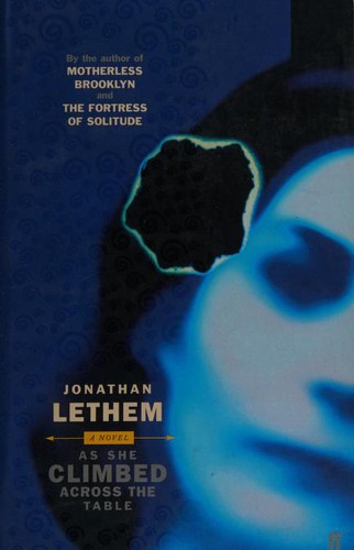 Jonathan Lethem: As She Climbed Across the Table (2005, Faber & Faber, Limited)