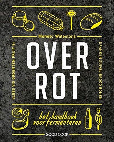 Meneer Wateetons: Over rot : het handboek over fermenteren (Dutch language, 2015)