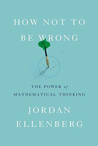 Jordan Ellenberg: How Not to Be Wrong: The Power of Mathematical Thinking