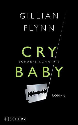 Gillian Flynn: Cry Baby - Scharfe Schnitte (Paperback, 2014, FISCHER Scherz)