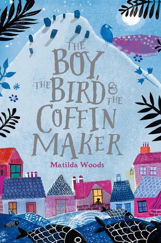 Matilda Woods: The boy, the bird & the coffin maker (2018, Philomel Books)