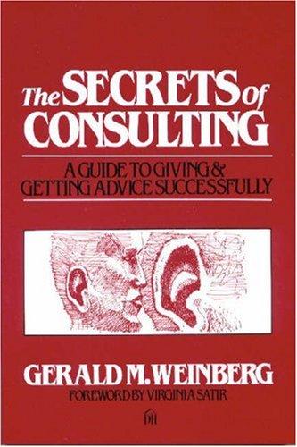 Gerald M. Weinberg: The secrets of consulting (Paperback, 1985, Dorset House Pub.)