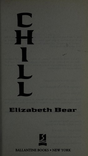 Elizabeth Bear: Chill (2010, Spectra/Ballantine Books)