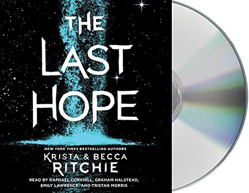 Krista Ritchie, Becca Ritchie, Emily Lawrence, Graham Halstead, Raphael Corkhill, Tristan Morris: The Last Hope (AudiobookFormat, 2019, Macmillan Young Listeners, MacMillan Audio)