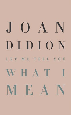Joan Didion: Let Me Tell You What I Mean (Hardcover, 2021, Knopf)