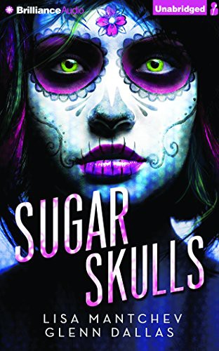 Lisa Mantchev, Glenn Dallas, Scott Merriman, Kate Rudd: Sugar Skulls (AudiobookFormat, 2015, Brilliance Audio)