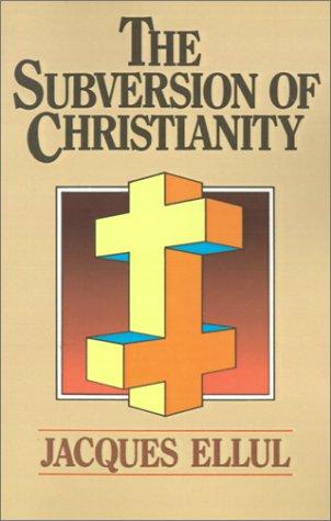 Jacques Ellul: The subversion of Christianity (1986, Eerdmans)