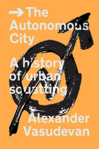 Alexander Vasudevan: Autonomous City (2023, Verso Books)
