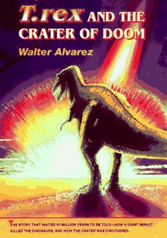Walter Alvarez: T. rex and the crater of doom (1997, Princeton University Press)