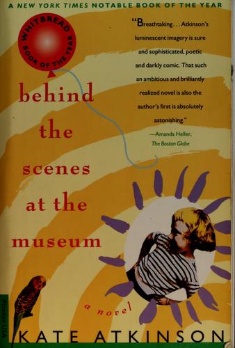 Kate Atkinson: Behind the scenes at the museum (1995, Picador, Distributed by Holtzbrinck Publishers)
