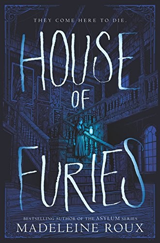 Madeleine Roux: House of Furies (2017, HarperTeen)