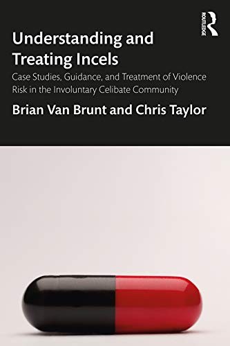 Brian Van Brunt, Chris Taylor: Understanding and Treating Incels (2020, Taylor & Francis Group)
