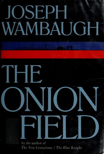 Joseph Wambaugh: The onion field (1973, Delacorte Press)