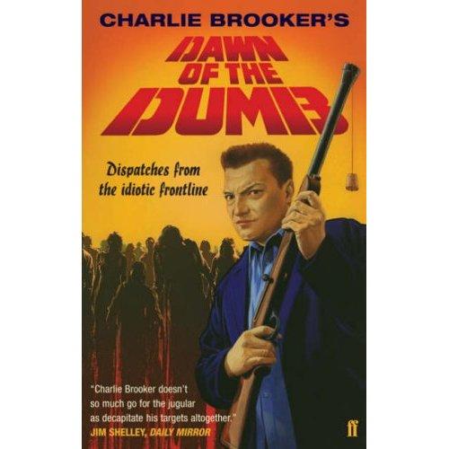 Charlie Brooker: Charlie Brooker's Dawn of the Dumb (2007, Faber and Faber)