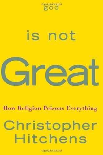 Christopher Hitchens: God Is Not Great: How Religion Poisons Everything (2007, Twelve)