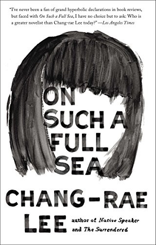 Chang-Rae Lee: On Such a Full Sea: A Novel (Paperback, 2014, Riverhead Books)