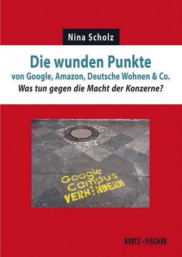 Nina Scholz: Die wunden Punkte von Google, Amazon, Deutsche Wohnen & Co. (Paperback, German language, 2022, Bertz + Fischer)