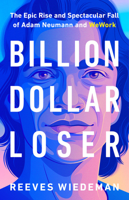 Reeves Wiedeman: Billion Dollar Loser (2020, Little Brown & Company)